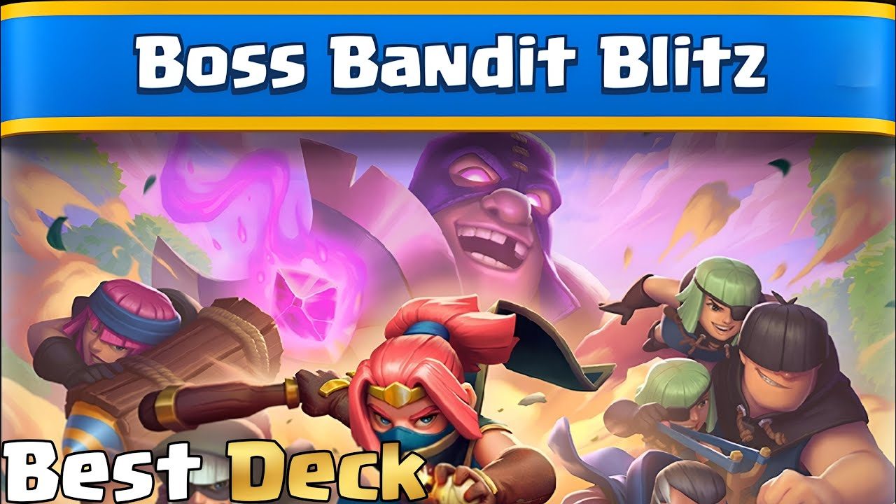 Clash Royale Boss Bandit Blitz Best Decks